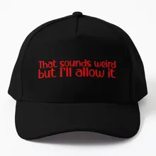 That Sounds Weird But Ill Allow It  Baseball Cap Hat Hip Hop Sun Solid Color Black Bonnet  Sport Casquette Summer Casual Printed